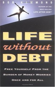 Life Without Debt: Free Yourself from the Burden of Money Worries Once and for All