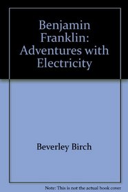 Benjamin Franklin: Adventures with Electricity (Science Stories)