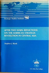 After Two Wars: Reflections on the American Strategic Revolution in Central Asia