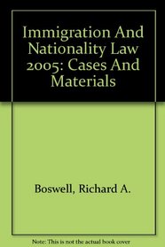 Immigration And Nationality Law 2005: Cases And Materials