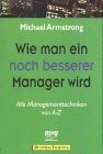 Wie man ein noch besserer Manager wird. Alle Managementtechniken von A - Z.