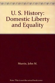 U. S. History: Domestic Liberty and Equality