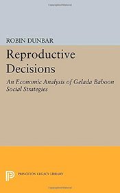 Reproductive Decisions: An Economic Analysis of Gelada Baboon Social Strategies (Monographs in Behavior and Ecology)