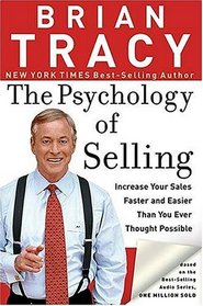 The Psychology of Selling : Increase Your Sales Faster and Easier Than You Ever Thought Possible