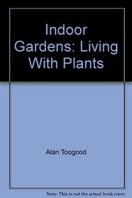 Indoor Gardens: Living with Plants