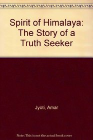 Spirit of Himalaya: The Story of a Truth Seeker
