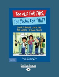 Too Old for This, Too Young for That: Your Survival Guide for the Middle-School Years