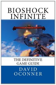 Bioshock Infinite: The Definitive Game Guide