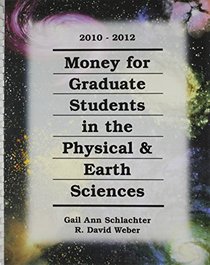 Money for Graduate Students in the Physical & Earth Sciences, 2010-2012 (Money for Graduate Students in the Physical and Earth Sciences)