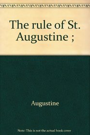 The rule of St. Augustine ;