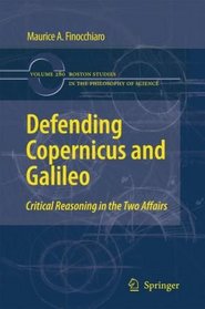 Defending Copernicus and Galileo: Critical Reasoning in the Two Affairs (Boston Studies in the Philosophy of Science)
