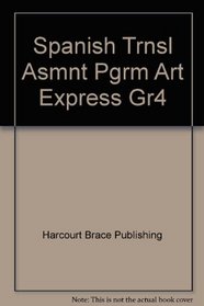 Spanish Trnsl Asmnt Pgrm Art Express Gr4