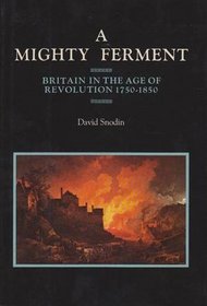 A Mighty Ferment (Britain in the Age of Revolution 1750-1850)