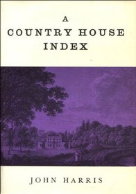 A country house index: An index to over 2000 country houses illustrated in 107 books of country views published between 1715 and 1872, together with a ... the period 1726-1870 (Pinhorns handbooks, 7)