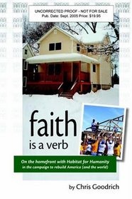Faith Is a Verb: On the Home Front With Habitat for Humanity in the Campaign to Rebuild America (And the World)