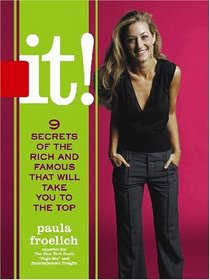 it!: 9 Secrets of the Rich and Famous That'll Take You to the Top