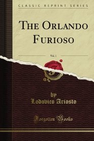 The Orlando Furioso, Vol. 1 (Classic Reprint)