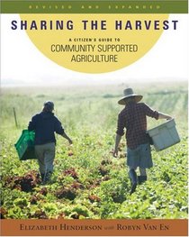 Sharing the Harvest: A Guide to Community Supported Agriculture