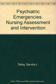 Psychiatric Emergencies: Nursing Assessment and Intervention