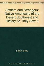 Settlers and Strangers: Native Americans of the Desert Southwest and History As They Saw It