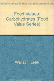 Food Values: Carbohydrates (Food Value Series)