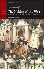 Sources of The Making of the West : Peoples and Cultures, Vol 1: To 1740 (2nd Edition)
