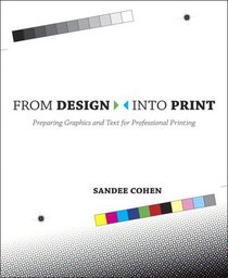 From Design Into Print: Preparing Graphics and Text for Professional Printing