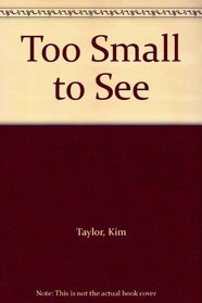 Too Small to See