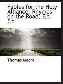 Fables for the Holy Alliance: Rhymes on the Road, &c. &c