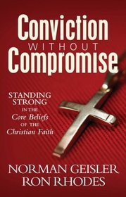 Conviction Without Compromise: Standing Strong in the Core Beliefs of the Christian Faith