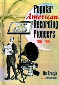 Popular American Recording Pioneers: 1895-1925 (Haworth Popular Culture) (Haworth Popular Culture)
