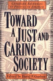Toward a Just and Caring Society: Christian Responses to Poverty in America