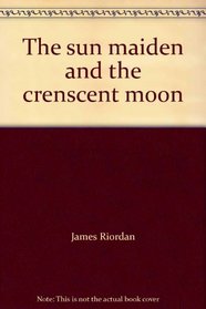 The sun maiden and the crenscent moon