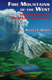 Fire Mountains of the West: The Cascade and Mono Lake Volcanoes (Roadside Geology Series)
