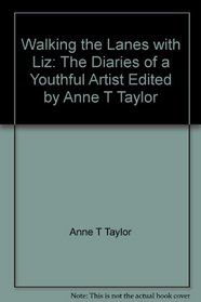 Walking the Lanes with Liz: The Diaries of a Youthful Artist Edited by Anne T Taylor
