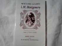 Writing a Life: L. M. Montgomery (Canadian Biography Series)
