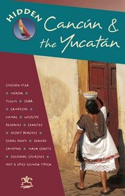 Hidden Cancun & the Yucatan (Hidden Cancun and the Yucatan, 2nd ed)
