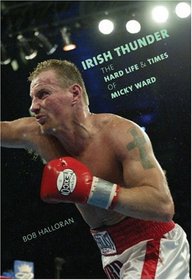 Irish Thunder: The Hard Life and Times of Micky Ward