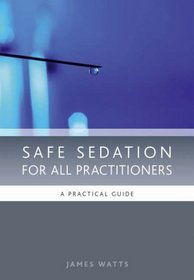 Safe Sedation for all Practitioners: A Practical Guide