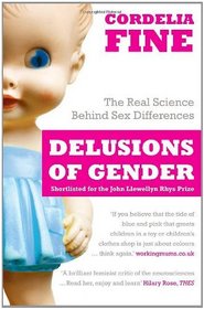 Delusions of Gender: The Real Science Behind Sex Differences. Cordella Fine