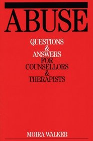 Abuse: Questions and Answers for Counsellors and  Therapists (Questions And Answers For Counsellors And Therapists (Whurr))
