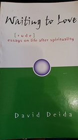 Waiting to Love...(rude) Essays on Life After Spirituality