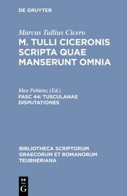 Scripta Quae Manserunt Omnia, fasc. 44: Tusculanae Disputationes (Bibliotheca scriptorum Graecorum et Romanorum Teubneriana)