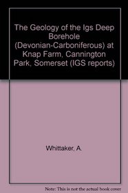 The Geology of the Igs Deep Borehole (Devonian-Carboniferous) at Knap Farm, Cannington Park, Somerset (IGS reports)