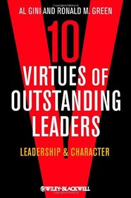 Ten Virtues of Outstanding Leaders: Leadership and Character (Foundations of Business Ethics)