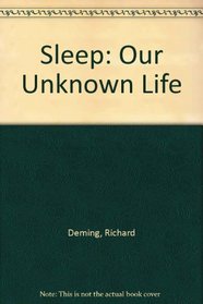 Sleep:  Our Unknown Life