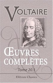 Euvres compltes de Voltaire: Nouvelle dition. Tome 20: Philosophie gnrale, Tome 1 (French Edition)