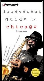 Frommer's Irreverent Guide to Chicago (Frommer's Irreverent Guides: Chicago, 3rd ed)