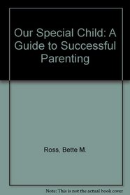 Our Special Child: A Guide to Successful Parenting