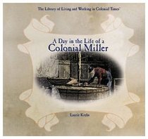 A Day in the Life of a Colonial Miller (The Library of Living and Working in Colonial Times)